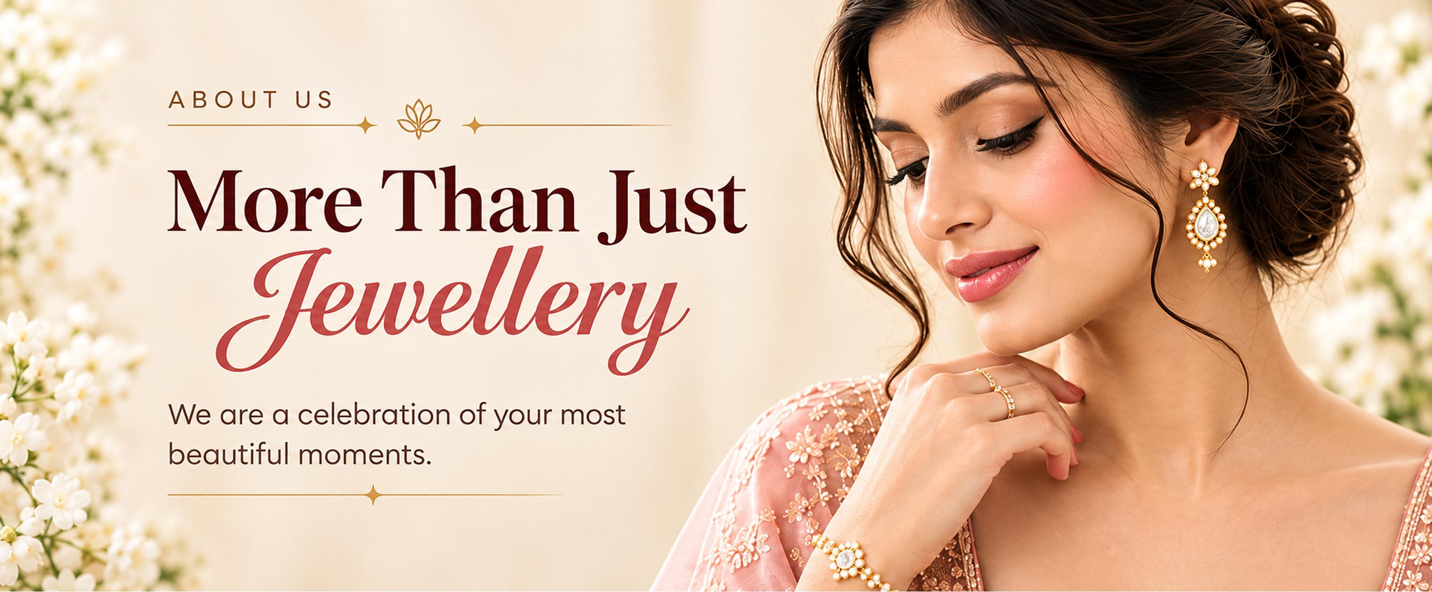 About us — More Than Just Jewellery. We are a celebration of your most beautiful moments.
